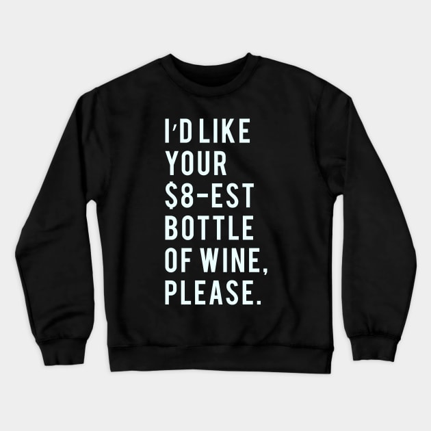 I'd Like your $8-est bottle of wine, please. Crewneck Sweatshirt by PGP